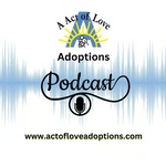 Act of Love Adoptions Podcast