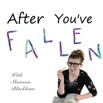 After Youve Fallen Podcast
