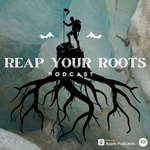 Reap Your Roots Podcast
